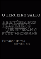 O terceiro salto: a história dos brasileiros que fizeram o futuro chegar